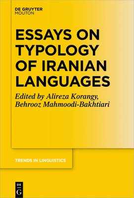 Essays on Typology of Iranian Languages - Korangy, Alireza (Editor), and Mahmoodi-Bakhtiari, Behrooz (Editor)