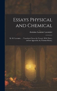 Essays Physical and Chemical: By M. Lavoisier, ... Translated From the French, With Notes, and an Appendix, by Thomas Henry,