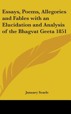 Essays, Poems, Allegories and Fables with an Elucidation and Analysis of the Bhagvat Geeta 1851 - Searle, January