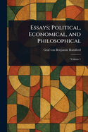 Essays; Political, Economical, and Philosophical