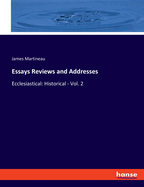 Essays Reviews and Addresses: Ecclesiastical: Historical - Vol. 2