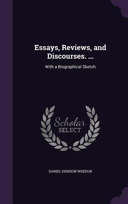 Essays, Reviews, and Discourses. ...: With a Biographical Sketch - Whedon, Daniel Denison