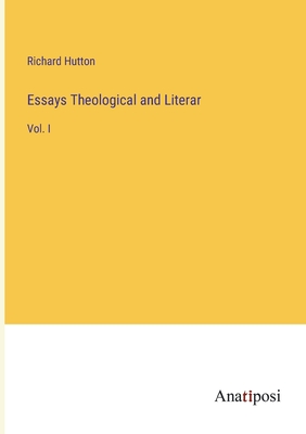 Essays Theological and Literar: Vol. I - Hutton, Richard