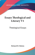 Essays Theological and Literary V1: Theological Essays