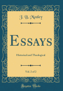 Essays, Vol. 2 of 2: Historical and Theological (Classic Reprint)