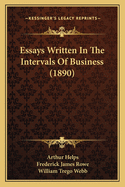 Essays Written in the Intervals of Business (1890)