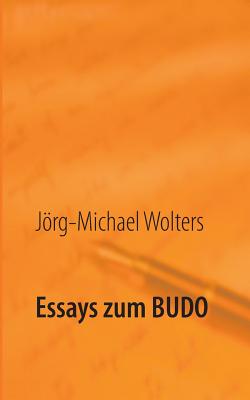 Essays zum Budo - Wolters, Jorg-Michael