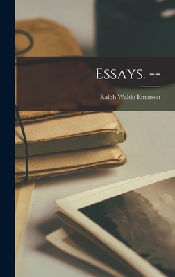 Essays. -- - Emerson, Ralph Waldo