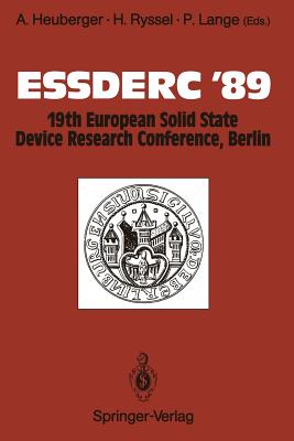 Essderc '89: 19th European Solid State Device Research Conference, Berlin - Heuberger, Anton (Editor), and Ryssel, Heiner (Editor), and Lange, Peter (Editor)