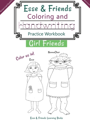 Esse & Friends Coloring and Handwriting Practice Workbook Girl Friends: Sight Words Activities Print Lettering Pen Control Skill Building for Early Childhood Pre-school Kindergarten Primary Homeschooling Ages 5 to 10 ABC Girls Names US Classroom - Esse & Friends Learning Books