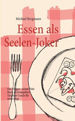 Essen als Seelen-Joker: Das Fragen- statt Di?t-Buch als kompakter Taschen-Coach f?r unterwegs - Bergmann, Michael