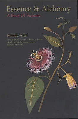 Essence and Alchemy: A Book of Perfume - Aftel, Mandy