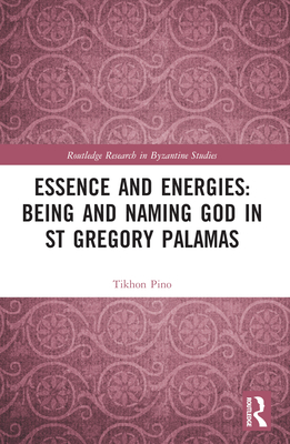 Essence and Energies: Being and Naming God in St Gregory Palamas - Pino, Tikhon