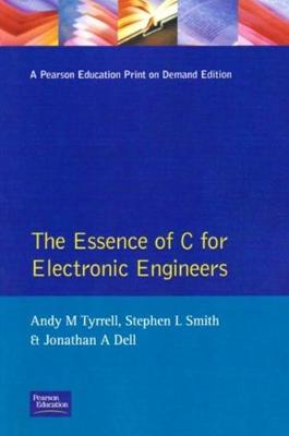 Essence C for Electronic Engineers - Tyrell, Andy M, and Tyrrell, Andy M, and Dell, Jonathan A