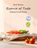 Essence of Taste: Intolerant-Friendly Recipes - Gluten free and Milk free