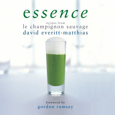 Essence: Recipes from Le Champignon Sauvage - Everitt-Matthias, David