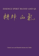 Essence Spirit Blood and Qi - Larre, Claude, and Rochat de la Vallee, Elisabeth, and Root, Caroline (Editor)