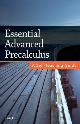 Essential Advanced Precalculus: A Self-Teaching Guide - Hill, Tim