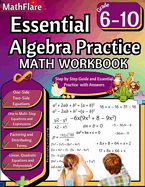 Essential Algebra Practice Workbook 7th to 10th Grade: Algebra Essential Practice Workbook Grade 7-10, Distributing Terms and Factoring with Special Cases, Solving One to Multi Step Equations, Polynomials
