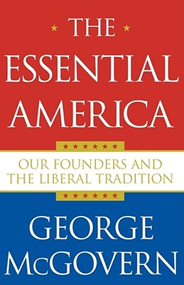 Essential America: Our Founders and the Liberal Tradition - McGovern, George