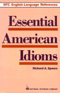 Essential American Idioms - Spears, Richard A, Ph.D.