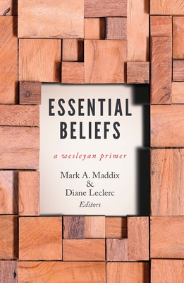 Essential Beliefs: A Wesleyan Primer - Maddix, Mark a