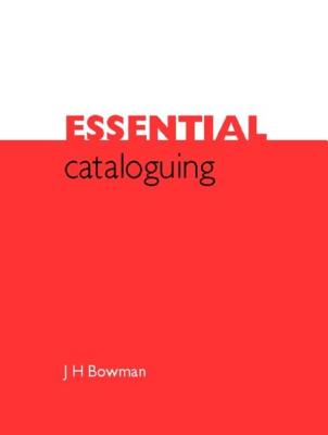Essential Cataloguing: The Basics - Bowman, J