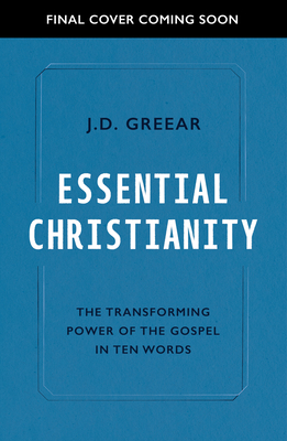Essential Christianity: The Heart of the Gospel in Ten Words - Greear, J D, and Gibbs, Joe (Afterword by)