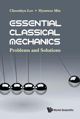 Essential Classical Mechanics: Problems And Solutions - Lee, Choonkyu, and Min, Hyunsoo