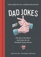 Essential Compendium of Dad Jokes: The Best of the Worst Dad Jokes for the Painfully Punny Parent - 301 Jokes!