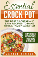 Essential Crock Pot: The Best 25 Cheap and Easy Recipes To Make Whole Family Satisfied