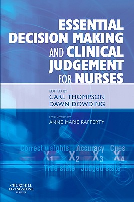 Essential Decision Making and Clinical Judgement for Nurses - Thompson, Carl, DPh, and Dowding, Dawn, PhD, RN, Faan