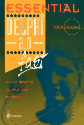 Essential Delphi 2.0 Fast: How to Develop Applications in Delphi 2.0 - Cowell, John