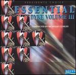 Essential Dyke, Vol. 3 - Black Dyke Band; Brett Baker; Brett Baker (trombone); Roger Webster; Roger Webster (cornet); Nicholas J. Childs (conductor)