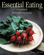 Essential Eating: A Cookbook: Discover How to Eat, Not Diet