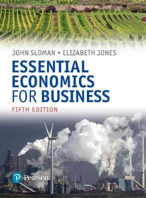 Essential Economics for Business (formerly Economics and the Business Environment) - Sloman, John, and Jones, Elizabeth