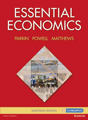 Essential Economics - Parkin, Matthew, and Powell, Melanie, and Matthews, Kent