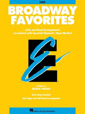 Essential Elements Broadway Favorites: Flute - Hal Leonard Corp (Creator), and Sweeney, Michael