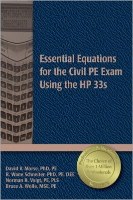 Essential Equations for the Civil PE Exam Using the HP 33s - Morse, David V, and Schneiter, R Wane, Ph.D., PE, and Voigt, Norman R