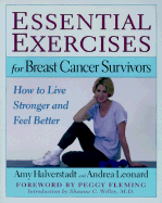 Essential Exercises for Breast Cancer Survivors: How to Live Stronger and Feel Better - Leonard, Andrea, and Halverstadt, Amy, and Fleming, Peggy (Foreword by)