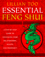 Essential Feng Shui: A Step-By-Step Guide to Enhancing Your Relationships, Health, and Prosperity