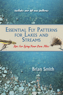 Essential Fly Patterns for Lakes and Streams: Tips for Tying Your Own Flies