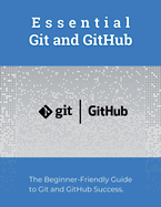 Essential Git and GitHub: The Beginner-Friendly Guide to Git and GitHub Success