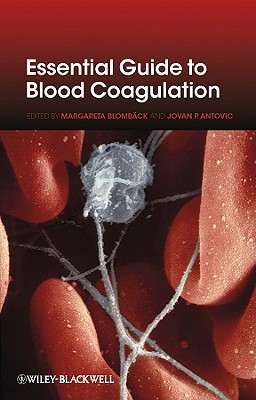 Essential Guide to Blood Coagulation - Blomback, Margareta (Editor), and Antovic, Jovan P (Editor)