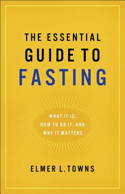 Essential Guide to Fasting - Towns, Elmer L