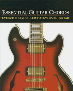 Essential Guitar Chords: Everything You Need to Play Basic Guitar