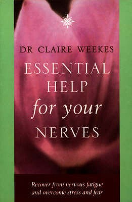 Essential Help for Your Nerves: Recover from Nervous Fatigue and Overcome Stess and Fear - Weekes, Claire, Dr.
