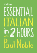 Essential Italian in 2 hours with Paul Noble: Italian Made Easy with Your Bestselling Language Coach