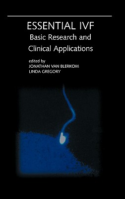 Essential Ivf: Basic Research and Clinical Applications - Van Blerkom, Jonathan (Editor), and Gregory, Linda (Editor)