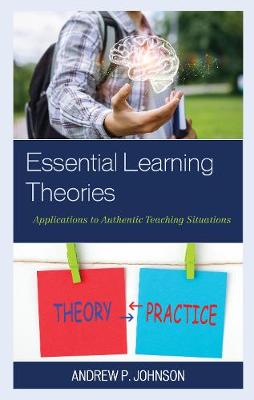 Essential Learning Theories: Applications to Authentic Teaching Situations - Johnson, Andrew P